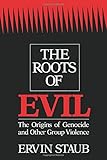 The Roots of Evil: The Origins of Genocide and Other Group Violence