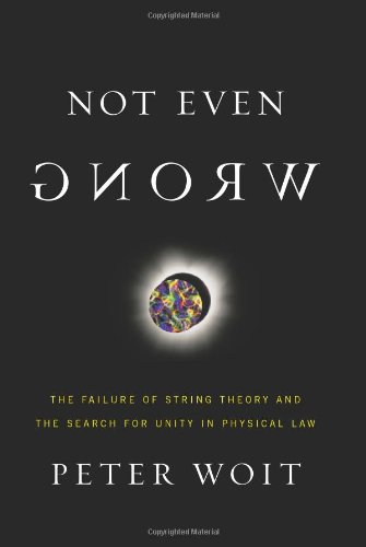 Not Even Wrong: The Failure of String Theory and the Search for Unity in Physical Law: Amazon.ca: Peter Woit: Books