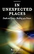 In Unexpected Places: Death and Dying - Building Up a Picture