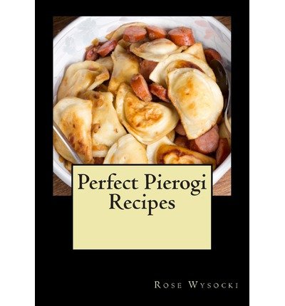[ Perfect Pierogi Recipes Wysocki, Rose ( Author ) ] { Paperback } 2013