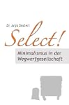 Select! Minimalismus in der Wegwerfge...