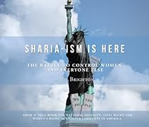 Sharia-ism Is Here: The Battle To Control Women; And Everyone Else Sharia-ism Is Here: The Battle To Control Women; And Everyone Else