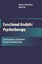 Functional Analytic Psychotherapy: Creating Intense and Curative Therapeutic Relationships