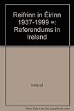 Reifrinn in Éirinn 1937-1999 = Referendums in Ireland