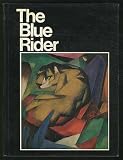 The Blue Rider : with a catalog of the works by Kandinsky, Klee, Macke, Marc, and other Blue Rider artists in the Municipal Gallery, Munich