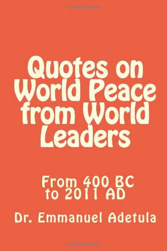 Quotes on World Peace from World Leaders: 400 BC to 2011 AD