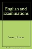 English and examinations : what is and is not formally examinable, and what is and is not in fact examined: with special reference to examinations at 11 and 18