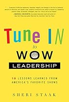 Tune In to Wow Leadership: 10 Lessons Learned from America's Favorite Shows Tune In to Wow Leadership: 10 Lessons Learned from America's Favorite Shows