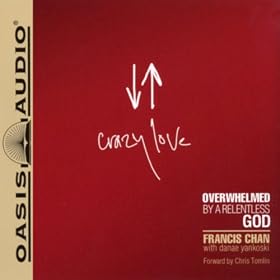 Crazy Love: Overwhelmed by a Relentless God (Unabridged)