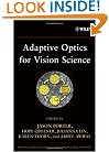 Adaptive Optics for Vision Science: Principles, Practices, Design and Applications (Wiley Series in Microwave and Optical Engineering)