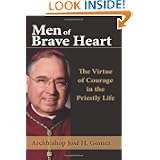 Men of Brave Heart: The Virtue of Courage in the Priestly Life by Jose H. Gomez
