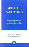 Skillful Parenting: An Interactive Guide to Raising Great Kids