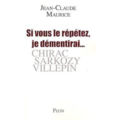 Si vous le r�p�tez, je d�mentirai... : Chirac, Sarkozy, Villepin