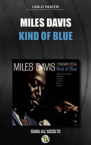 Miles Davis - Kind of Blue: Guida all'ascolto (Dischi da leggere Vol. 1) (Italian Edition)