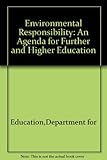 Environmental responsibility : an agenda for further and higher education