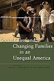 Social Class and Changing Families in an Unequal America   [SOCIAL CLASS & CHANGING FAMILI] [Paperback]