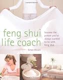 Feng Shui Life Coach: Become the Person Youve Always Wanted to be with Feng Shui