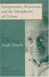 Interpretation, Relativism, and the Metaphysics of Culture: Themes in the Philosophy of Joseph Margolis by Humanity Books