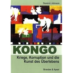 Kongo: Kriege, Korruption und die Kunst des �berlebens