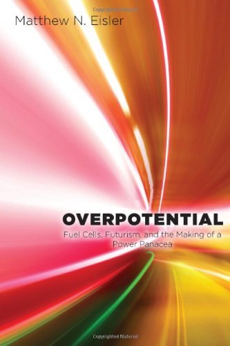 Overpotential: Fuel Cells, Futurism, and the Making of a Power Panacea (Studies in Modern Science, Technology, and the Environment)