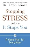 Stopping Stress before It Stops You: A Game Plan for Every Mom