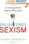 Enlightened Sexism: The Seductive Message that Feminism's Work Is Done
