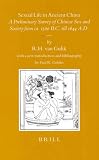 Sexual Life in Ancient China: A Preliminary Survey of Chinese Sex and Society from Ca. 1500 B.C. Till 1644 A.D. (Sinica Leidensia)