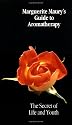 Marguerite Maury's Guide to Aromatherapy: The Secret of Life and Youth - A Modern Alchemy