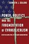 Power, Politics and the Fragmentation of Evangelicalism: From the Scopes Trial to the Obama Administration Power, Politics and the Fragmentation of Evangelicalism: From the Scopes Trial to the Obama Administration