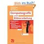 Computergrafik und Bildverarbeitung: Alles f�r Studium und Praxis - Bildverarbeitungswerkzeuge, Beispiel-Software und interaktive Vorlesungen online verf�gbar