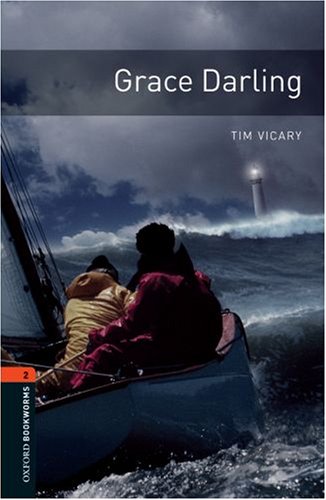 Grace Darling: 700 Headwords, True Stories (Oxford Bookworms Library)
