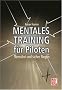 Mentales Training f�r Piloten: Stressfrei und sicher fliegen