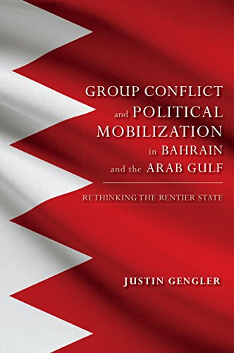 Group Conflict and Political Mobilization in Bahrain and the Arab Gulf: Rethinking the Rentier State (Indiana Series in Middle East Studies)