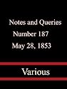 Notes and Queries, Number 187, May 28, 1853