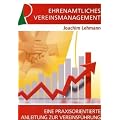 Ehrenamtliches Vereinsmanagement: Eine praxisorientierte Anleitung zur Vereinsf�hrung