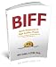 BIFF: Quick Responses to High Conflict People, Their Personal Attacks and Social Media Meltdowns by Bill Eddy
