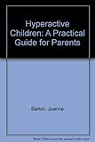 Hyperactive children : a practical guide for parents