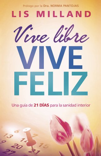 Vive libre, vive feliz: Una guía de 21 días para la sanidad interior (Spanish Edition)