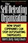 The Self-Defeating Organization: How Smart Companies Can Stop Outsmarting Themselves