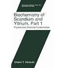 Biochemistry of Scandium and Yttrium - Part 1: Physical and Chemical Fundamentals... by Chaim T. Horovitz