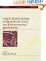 Fungal Biotechnology in Agricultural, Food, and Environmental Applications (Mycology)