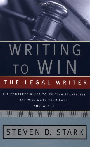 Writing to Win: The Legal Writer: The Complete Guide to Writing Strategies That Will Make Your Case.. and Win It!