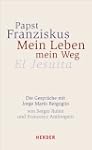 Papst Franziskus - Mein Leben, mein W...