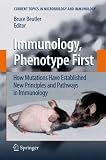 Immunology, Phenotype First: How Mutations Have Established New Principles and Pathways in Immunology (Current Topics in Microbiology and Immunology)