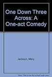 One down three across : a comedy in one act