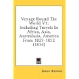Voyage Round The World V1: Including Travels In Africa, Asia, Australasia, America From... by  James Holman