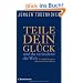 Teile dein Gl�ck -: ...und du ver�nderst die Welt! - Fundst�cke einer abenteuerlichen Reise