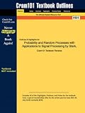 Outlines & Highlights for Probability and Random Processes with Applications to Signal Processing by Stark, ISBN: 0130200719 (Cram101 Textbook Outlines)
