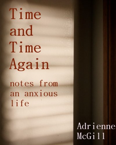 Time and Time Again: Notes from an Anxious Life