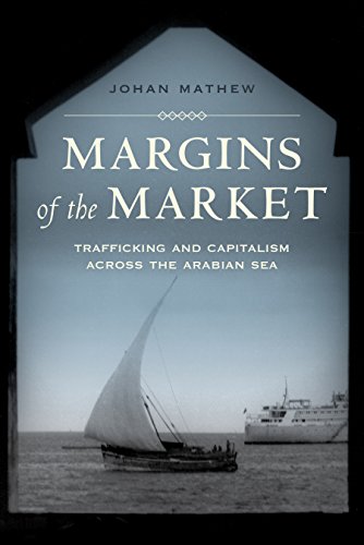 Margins of the Market: Trafficking and Capitalism across the Arabian Sea (California World History Library)